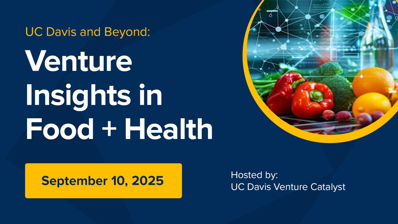 Graphic that shows vegetables on a table, along side text that reads "UC Davis and Beyond: Venture Insights in Food + Health"