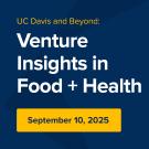 Graphic that shows vegetables on a table, along side text that reads "UC Davis and Beyond: Venture Insights in Food + Health"
